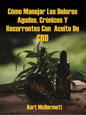 cover image of Cómo Manejar Los Dolores Agudos, Crónicos Y Recurrentes Con  Aceite De CBD